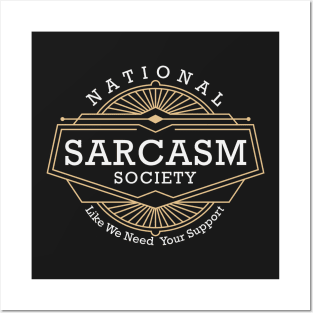 National Sarcasm Society - Like We Need Your Support Posters and Art